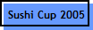 Sushi Cup 2005