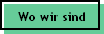 Wo wir sind